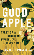 Good Apple: Tales of a Southern Evangelical in New York