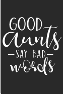 Good Aunts Say Bad Words: Crazy Auntie Blank Lined Note Book