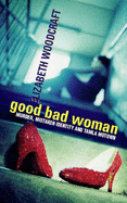 Good Bad Woman - Woodcraft, Elizabeth