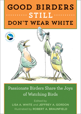 Good Birders Still Don't Wear White - White, Lisa A