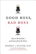 Good Boss, Bad Boss: How to be the Best... and Learn from the Worst