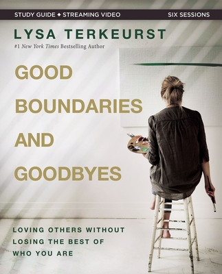 Good Boundaries and Goodbyes Bible Study Guide Plus Streaming Video: Loving Others Without Losing the Best of Who You Are - TerKeurst, Lysa