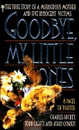 Good-Bye, My Little Ones: The True Story of a Murderous Mother and Five Innocent Victims