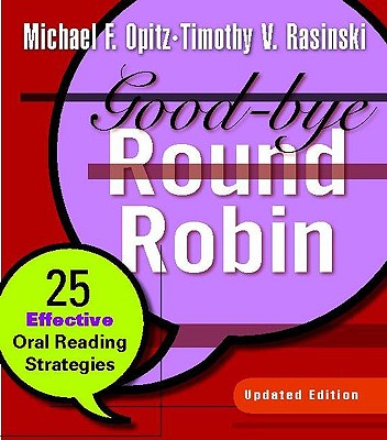 Good-Bye Round Robin: 25 Effective Oral Reading Strategies - Opitz, Michael F, and Rasinski, Timothy, PhD