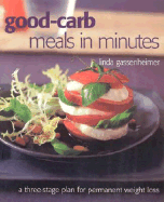 Good-Carb Meals in Minutes: A Three-Stage Plan to Permanent Weight Loss, Revised Edition