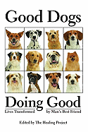 Good Dogs Doing Good: Lives Transformed by Man's Best Friend