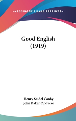 Good English (1919) - Canby, Henry Seidel, and Opdycke, John Baker