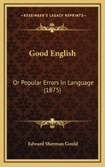 Good English: Or Popular Errors in Language (1875)