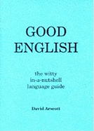 Good English: The Witty in-a-nutshell Language Guide