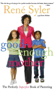 Good-Enough Mother: The Perfectly Imperfect Book of Parenting