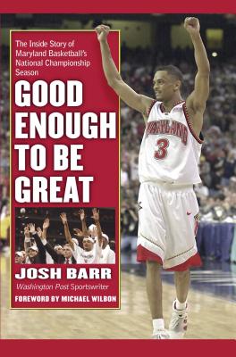 Good Enough to Be Great: The Inside Story of Maryland Basketball's National Championship Season - Barr, Josh