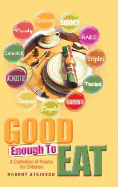 Good Enough To Eat: A Collection of Poems for Children