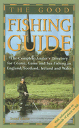 Good Fishing Guide: The Complete Angler's Directory for Coarse, Game and Sea Fishing in England, Scotland, Ireland and Wales - Orton, D A