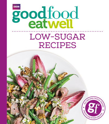 Good Food Eat Well: Low-Sugar Recipes - Good Food Guides