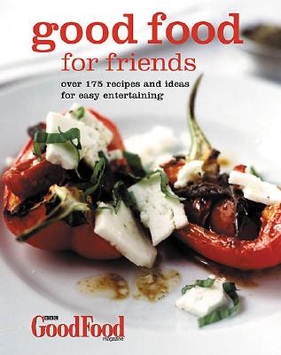 Good Food for Friends: Over 175 Recipes and Ideas for Easy Entertaining - BBC Books (Creator)