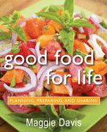 Good Food for Life: Planning, Preparing, and Sharing