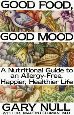 Good Food, Good Mood: How to Eat Right to Feel Right - Null, Gary, and Feldman, Martin, Dr., M.D., and Feldman, Martin