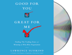 Good for You, Great for Me: Finding the Trading Zone and Winning at Win-Win Negotiation