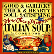 Good & Garlicky, Thick & Hearty, Soul-Satisfying, More-Than-Minestrone Italian Soup Cookbook - Famularo, Joe, and Famularo, Joseph J