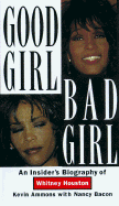 Good Girl, Bad Girl: An Insider's Biography of Whitney Houston - Ammons, Kevin, and Bacon, Nancy