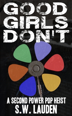 Good Girls Don't: A Second Power Pop Heist - Lauden, S W