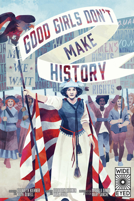 Good Girls Don't Make History - Kiehner, Elizabeth, and Olwell, Keith (Creator), and Coyle, Kara