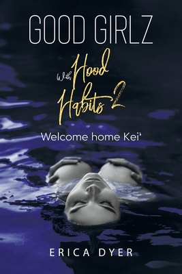 Good Girlz With Hood Habits: Welcome Home Kei' - Dyer, Erica