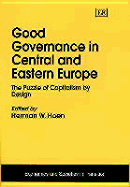 Good Governance in Central and Eastern Europe: The Puzzle of Capitalism by Design - Hoen, Herman W (Editor)