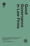 Good Governance in Law Firms: A Strategic Approach to Executive Decision Making and Management Structures, Second Edition