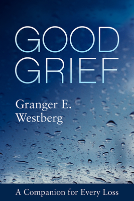 Good Grief: A Companion for Every Loss - Westberg, Granger E