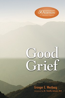 Good Grief (Anniversary) - Johnson M D, Timothy, and Westberg-McNamara, Jill, and Westberg, Granger E (Editor)