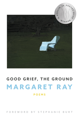 Good Grief, the Ground - Ray, Margaret, and Burt, Stephanie (Foreword by)