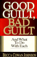 Good Guilt, Bad Guilt: And What to Do with Each