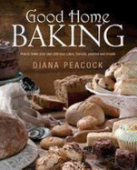 Good Home Baking: How to Make Your Own Delicious Cakes, Biscuits, Pastries and Breads