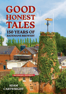 Good Honest Tales: 150 Years of Batemans Brewery
