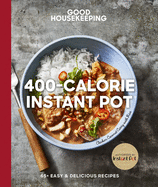 Good Housekeeping 400-Calorie Instant Pot(r): 65+ Easy & Delicious Recipes Volume 21