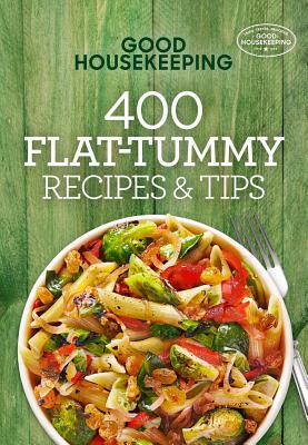 Good Housekeeping 400 Flat-Tummy Recipes & Tips: A Cookbook Volume 5 - Westmoreland, Susan, and Good Housekeeping