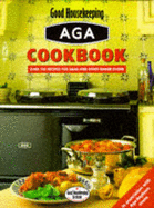 Good housekeeping Aga cookbook : over 150 recipes for Agas and other range ovens.
