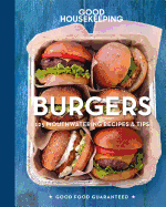 Good Housekeeping Burgers: 125 Mouthwatering Recipes & Tips Volume 8