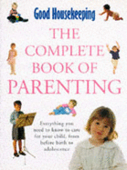 "Good Housekeeping" Complete Book of Parenting: Everything You Need to Know to Care for Your Child from Pregnancy to Adolescence