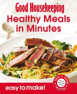 Good Housekeeping Easy To Make! Healthy Meals in Minutes: Over 100 Triple-Tested Recipes