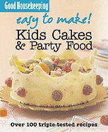 Good Housekeeping Easy to Make! Kids' Cakes and Party Food: Over 100 Triple-Tested Recipes