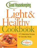 Good Housekeeping Light & Healthy Cookbook: 375 Delectable Recipes for Everyday Meals - Good Housekeeping (Editor)