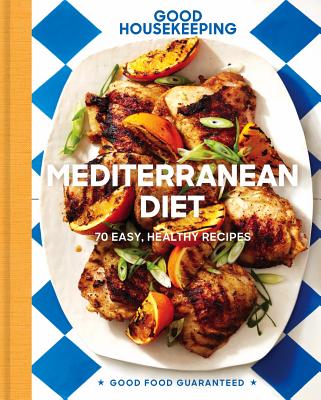 Good Housekeeping Mediterranean Diet: 70 Easy, Healthy Recipes Volume 19 - Westmoreland, Susan, and Good Housekeeping
