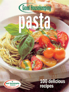 Good Housekeeping Pasta: 100 Delicious Recipes