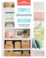 Good Housekeeping Simple Organizing Wisdom: 500+ Quick & Easy Clutter Cures Volume 3