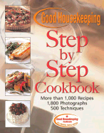 Good Housekeeping Step by Step Cookbook: More Than 1,000 Recipes* 1,800 Photographs* 500 Techniques