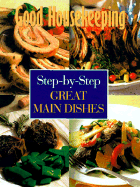 Good Housekeeping Step-By-Step Great Main Dishes