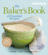 Good Housekeeping The Baker's Book of Essential Recipes: Good Food Guaranteed - Westmoreland, Susan