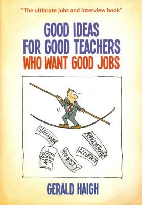 Good Ideas For Good Teachers Who Want Good Jobs - Haigh, Gerald